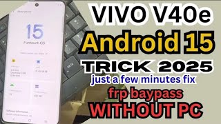 Vivo V40/V40e Android 15 FRP Bypass Without PC/ Setting Not Open Fix [2025 UPDATE ]100% Frp baypass