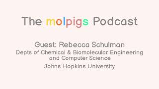 molpigs podcast #1: Rebecca Schulman - Meet the Molecular Programmer