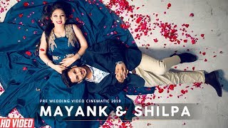 Pre Wedding Video Cinematic 2019 | Mayank & Shilpa | KaY.B Films