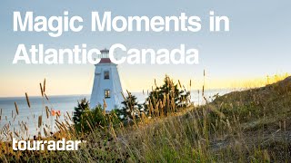 Magic Moments in Atlantic Canada