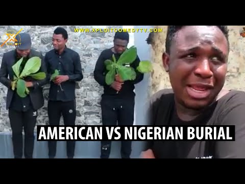 Xploit Comedy - Foreign Funeral vs Nigerian Burial