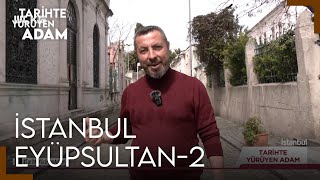 Tarihte Yürüyen Adam - Eyüpsultan-2 | 10 NİSAN 2024