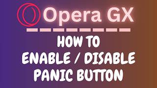 How to Enable or Disable the Panic Button on the Opera GX Web Browser | PC Tutorial