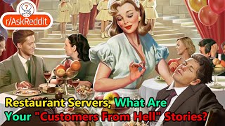 Restaurant Servers, What Are Your "Customers From Hell" Stories?