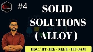 SOLID SOLUTIONS || ALLOYS || SOLUTIONS & COLLIGATIVE PROPERTIES -04