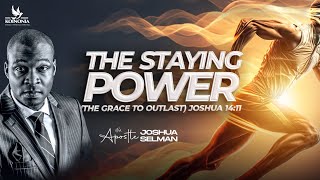 THE STAYING POWER (THE GRACE TO OUTLAST) WITH APOSTLE JOSHUA SELMAN II05II05II20