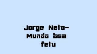 Jorge Neto- Mundo bem Feto