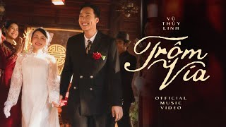 VŨ THUỲ LINH – TRỘM VÍA | OFFICIAL MUSIC VIDEO | Em Là Cô Dâu Việt Nam