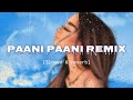 PAANI PAANI REMIX [Slowed & reverb]