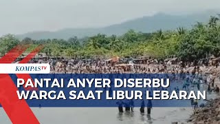 Kondisi Pantai Anyer yang Diserbu Wisatawan saat Libur Lebaran