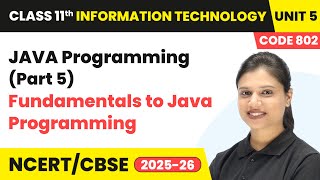 JAVA Programming (Part 5) - Fundamentals to Java Programming | Class 11 IT Unit 5 (Code 802) Part B