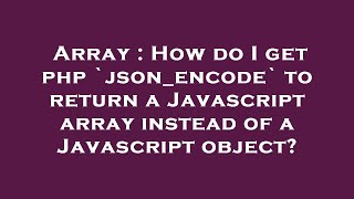 Array : How do I get php `json_encode` to return a Javascript array instead of a Javascript object?