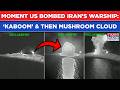 'Kaboom'! Exact Moment US Bombed Iran’s Warship To Pieces On Cam And Then Huge Mushroom Cloud...