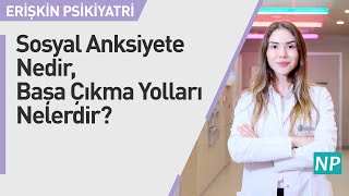 Sosyal Anksiyete Nedir, Başa Çıkma Yolları Nelerdir?