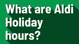 What are Aldi Holiday hours?