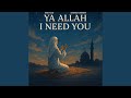Ya Allah I Need You