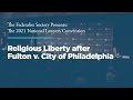 Religious Liberty after Fulton v. City of Philadelphia [2021 National Lawyers Convention]