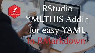 RMarkdown and RStudio YMLTHIS Addin for easy YAML