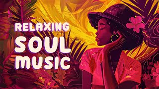 Smooth soul music for relaxing - Chill soul music playlist