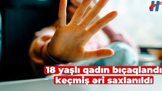 Gəncədə 15 yaşlı oğlan keçmiş arvadını bıçaqladı