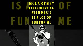 The Beatles Paul McCartney: Experimenting With Music Is A Lot Of Fun For Me