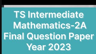 TS Intermediate 2nd Year Maths-2A 2023  Final Question Paper #intermediate #pcm #maths2a