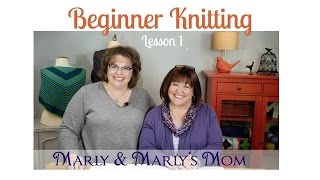 Beginner Knitting with Marly Bird and Marly's Mom Lesson 1