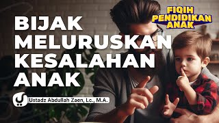 Pendidikan Anak: Bijak Meluruskan Kekeliruan Anak - Ustadz Abdullah Zaen, Lc., M.A