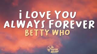 Betty Who - I Love You Always Forever (Lyrics)