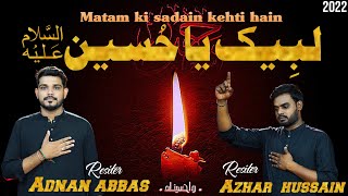 Matam ki sadain kehti hen labbaik ya Hussain ||Adnan Abbas_Azhar Hussain||Title Noha 2022-23||1444