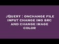 jQuery : onchange file input change img src and change image color
