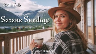 Serene Sundays 🌻 - Relaxing Indie Folk Vibes