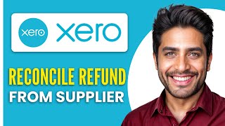 How To Reconcile Refund From Supplier In Xero - Step by Step