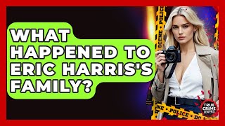 What Happened To Eric Harris's Family? - True Crime Lovers