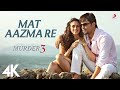 pritam mat aazma re full video murder 3 randeep hooda aditi rao kk sayeed quadri