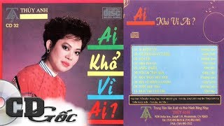[CD Nhạc Xưa] Ai Khổ Vì Ai (Thúy Anh 32) - GIAO LINH, HƯƠNG LAN, NHƯ MAI