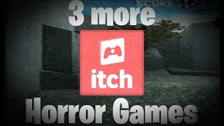 I played 3 more itchio Horror Games