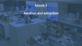 “Anticipate and Save” series - Episode 3: Aeration and extraction