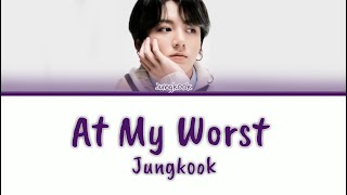 Jungkook (BTS) - At My Worst (Pink Sweat$ Cover) Lyrics