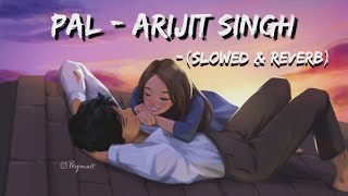 Pal - Arijit Singh & Shreya Ghoshal jalebi Song | (Slowed and Reverb) | Lofi Mix