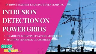 Python Machine Learning Projects - Intrusion Detection on Power Grids - ClickMyProject