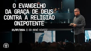 O evangelho da graça de Deus contra a religião onipotente | Ed René Kivitz | 21 de julho de 2024