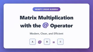 NumPy @ Operator: Master Matrix Multiplication in Python | Linear Algebra Tutorial