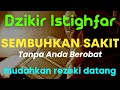 SAKIT SEMBUH, HATI TENTRAM | Istighfar | Taubatan Nasuha | Astaghfirullah Robbal Baroya