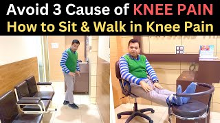 Avoid 3 Cause of Knee Pain, How to sit & Walk in Knee Pain, Treatment of Knee Pain, Knee Precautions