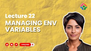 Lecture 22: Managing Environment Variables: Securing Sensitive Information