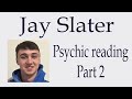 Jay Slater ~ Psychic reading Part 2