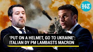 NATO Infighting Out In Open, Italian Dy PM Roasts Macron Over Ukraine War; ‘Put On A Helmet And…’