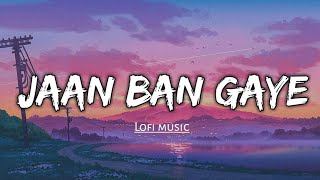 Jann ban gaye - ( Lyrics ) | Lofi Flip | Khuda Haafiz | Mithoon,Vishal Sharma,Asees Kaur |Lofi music