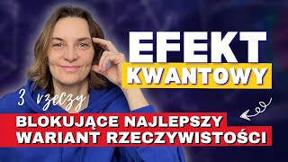 EFEKT KWANTOWY - 3 rzeczy blokujące najlepszy wariant rzeczywistości. Podświadomość i wyższe ja.